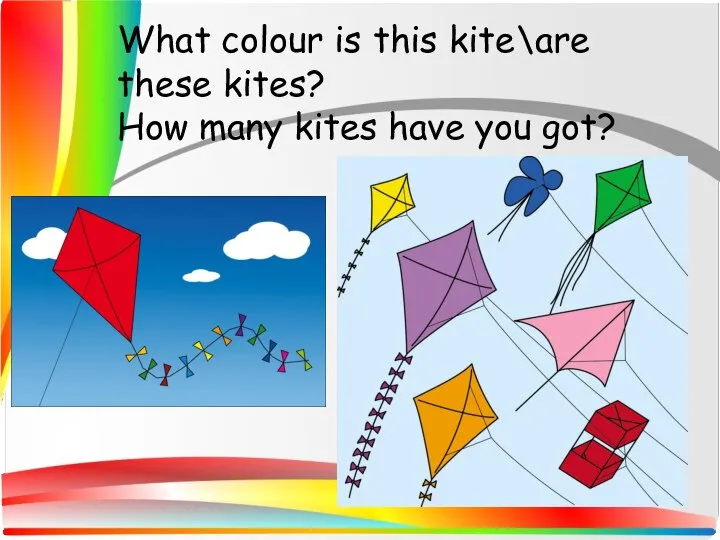 What colour is this kite\are these kites? How many kites have you got?