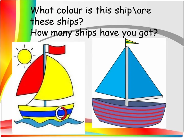 What colour is this ship\are these ships? How many ships have you got?