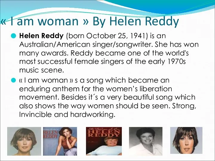 « I am woman » By Helen Reddy Helen Reddy (born October