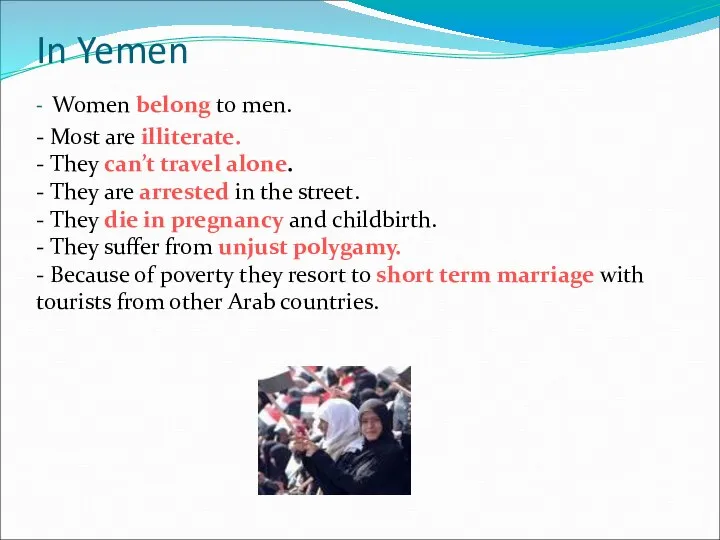 In Yemen - Women belong to men. - Most are illiterate. -