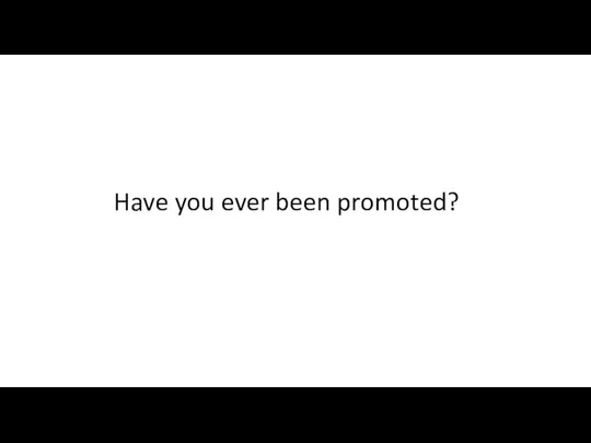 Have you ever been promoted?
