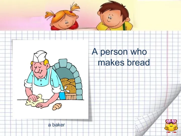 person who makes bread a baker
