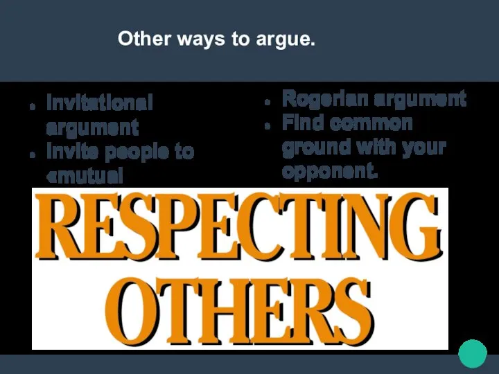 Other ways to argue. Invitational argument Invite people to «mutual exploration», based