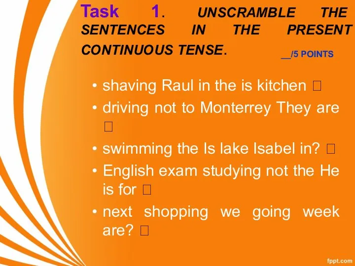 Task 1. UNSCRAMBLE THE SENTENCES IN THE PRESENT CONTINUOUS TENSE. shaving Raul
