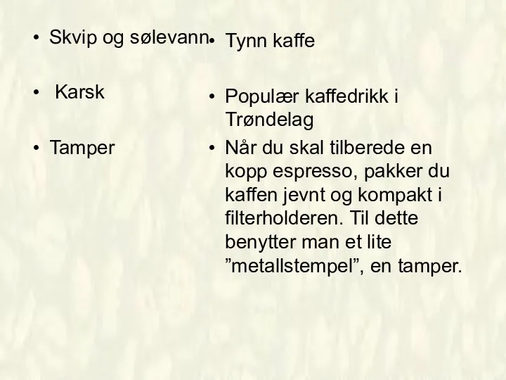 Skvip og sølevann Karsk Tamper Tynn kaffe Populær kaffedrikk i Trøndelag Når