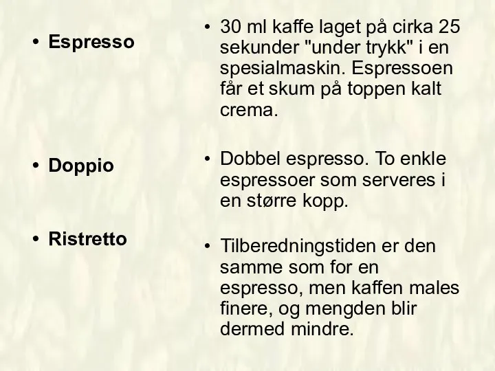 Espresso Doppio Ristretto 30 ml kaffe laget på cirka 25 sekunder "under