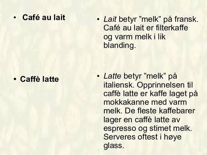 Café au lait Caffè latte Lait betyr ”melk” på fransk. Café au