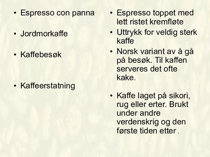 Espresso con panna Jordmorkaffe Kaffebesøk Kaffeerstatning Espresso toppet med lett ristet kremfløte