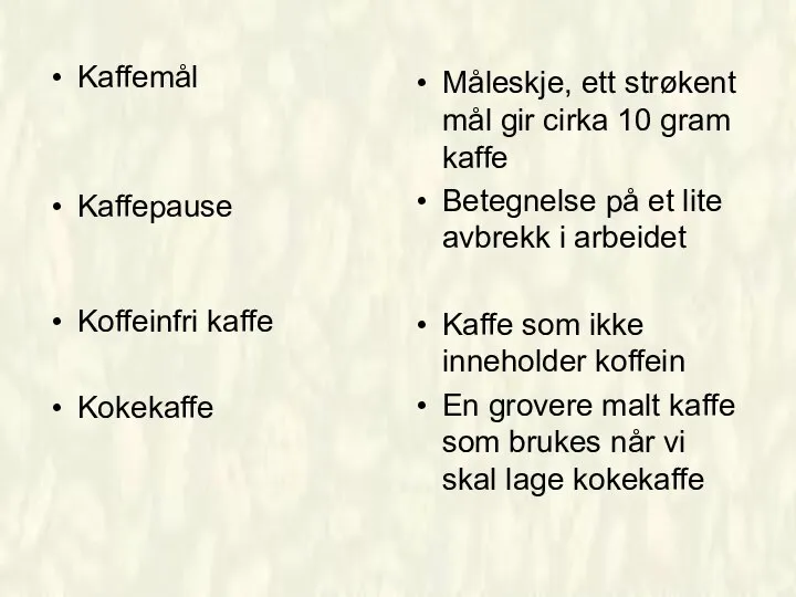 Kaffemål Kaffepause Koffeinfri kaffe Kokekaffe Måleskje, ett strøkent mål gir cirka 10