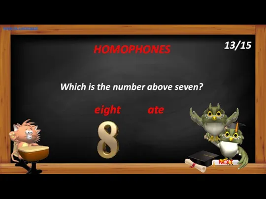 Which is the number above seven? HOMOPHONES www.vk.com/egppt 13/15 ate eight