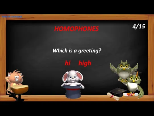 Which is a greeting? hi HOMOPHONES high www.vk.com/egppt 4/15