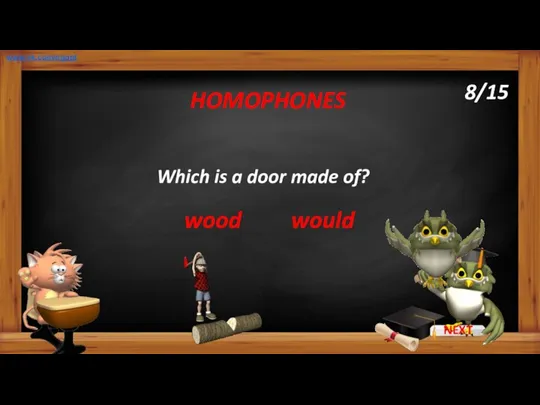 Which is a door made of? HOMOPHONES www.vk.com/egppt 8/15 wood would
