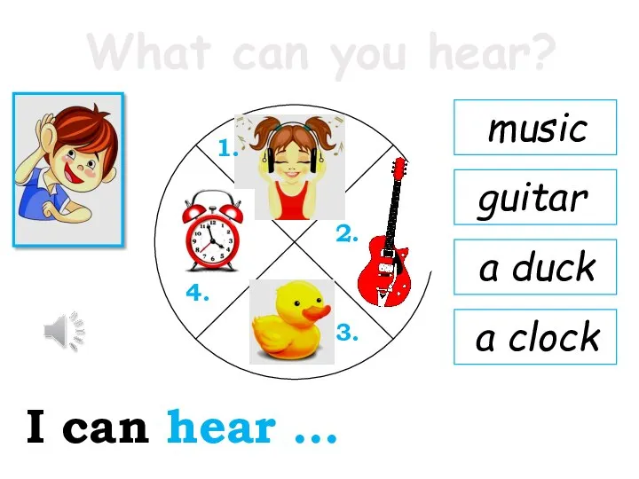 What can you hear? I can hear … 1. 2. 3. 4.
