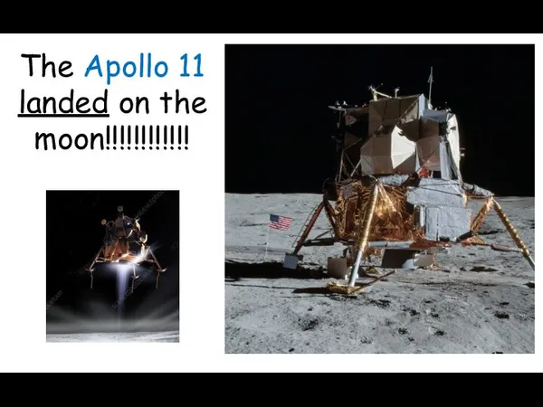 The Apollo 11 landed on the moon!!!!!!!!!!!!