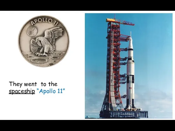 They went to the spaceship “Apollo 11”