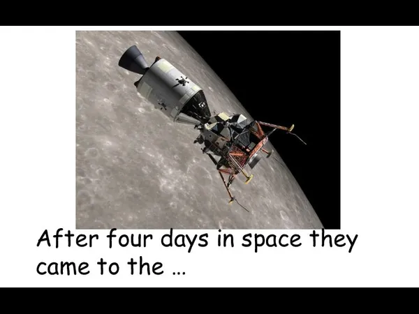 After four days in space they came to the …