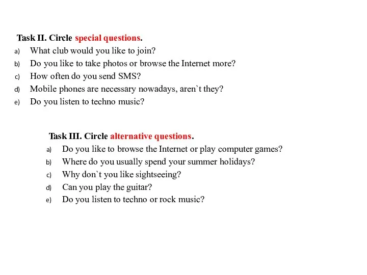 Task II. Circle special questions. What club would you like to join?