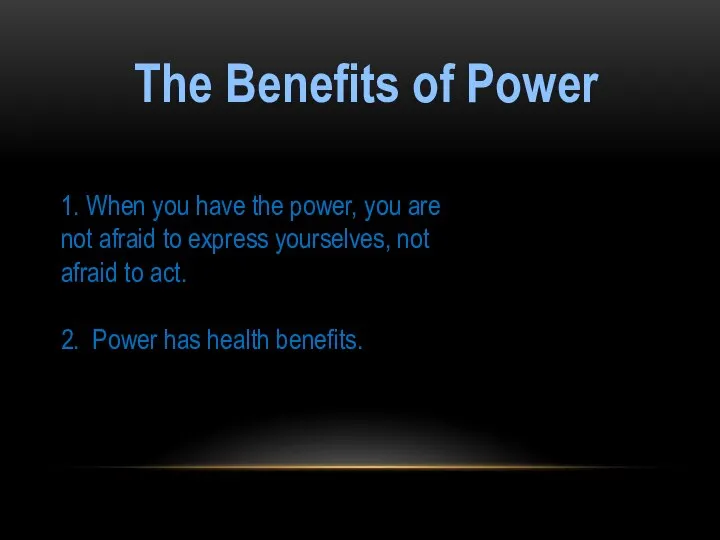 The Benefits of Power 1. When you have the power, you are