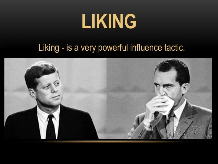 LIKING Liking - is a very powerful influence tactic.