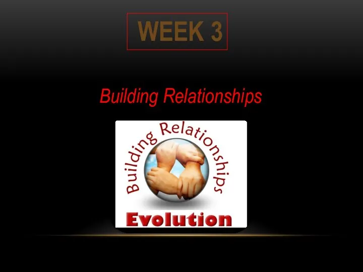 Building Relationships WEEK 3