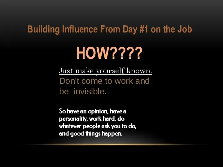 Building Influence From Day #1 on the Job HOW???? Just make yourself