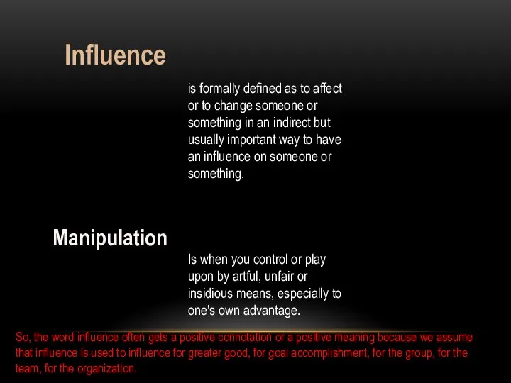Influence is formally defined as to affect or to change someone or