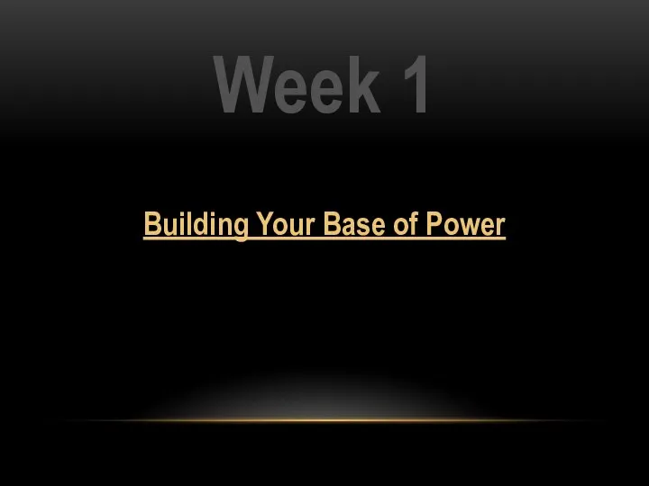 Week 1 Building Your Base of Power