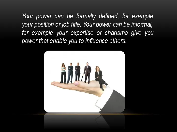 Your power can be formally defined, for example your position or job