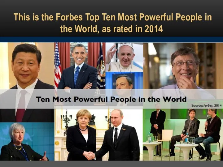 This is the Forbes Top Ten Most Powerful People in the World, as rated in 2014