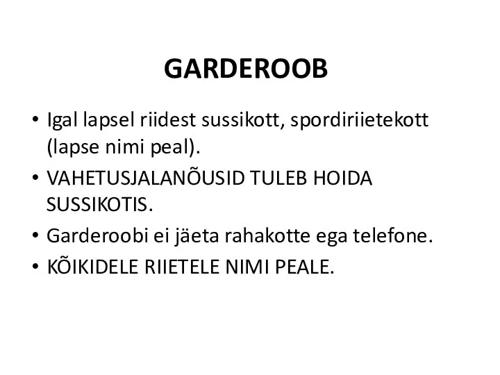 GARDEROOB Igal lapsel riidest sussikott, spordiriietekott (lapse nimi peal). VAHETUSJALANÕUSID TULEB HOIDA