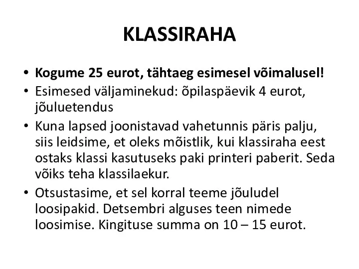 KLASSIRAHA Kogume 25 eurot, tähtaeg esimesel võimalusel! Esimesed väljaminekud: õpilaspäevik 4 eurot,