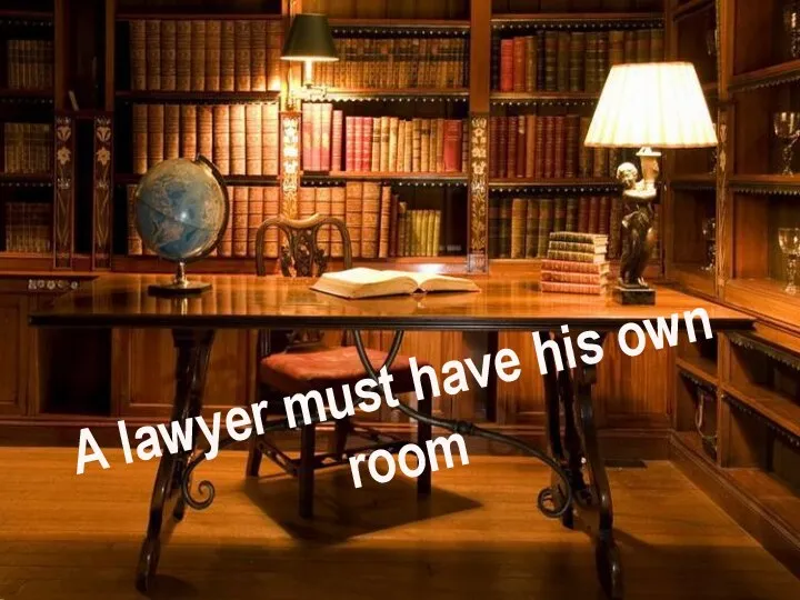 A lawyer must have his own room