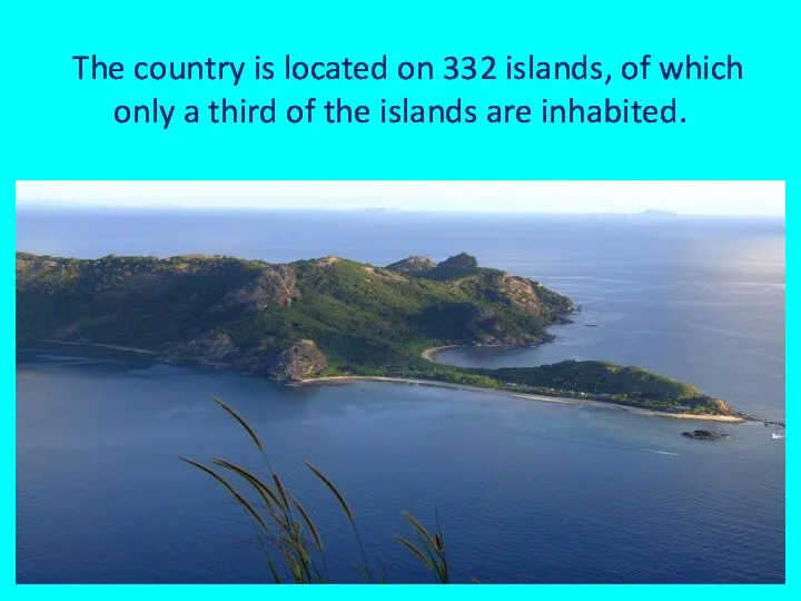The country is located on 332 islands, of which only a third