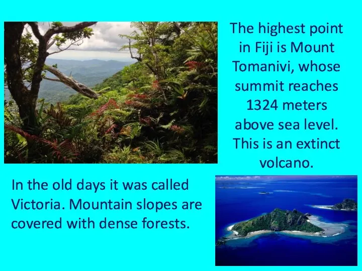 The highest point in Fiji is Mount Tomanivi, whose summit reaches 1324