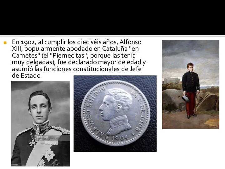 En 1902, al cumplir los dieciséis años, Alfonso XIII, popularmente apodado en