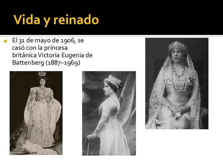 Vida y reinado El 31 de mayo de 1906, se casó con