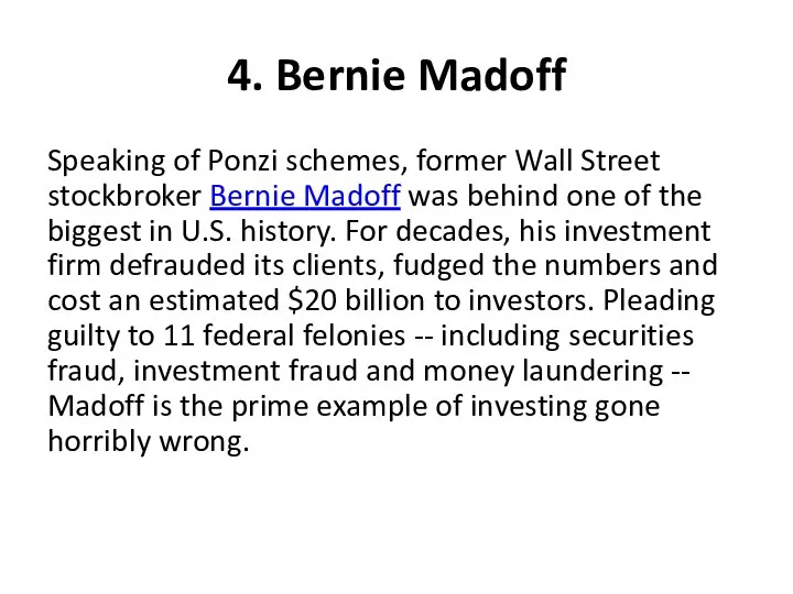 4. Bernie Madoff Speaking of Ponzi schemes, former Wall Street stockbroker Bernie