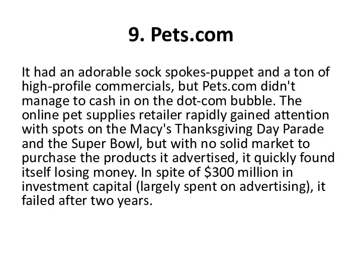 9. Pets.com It had an adorable sock spokes-puppet and a ton of