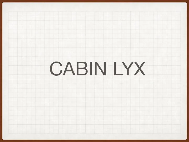 CABIN LYX