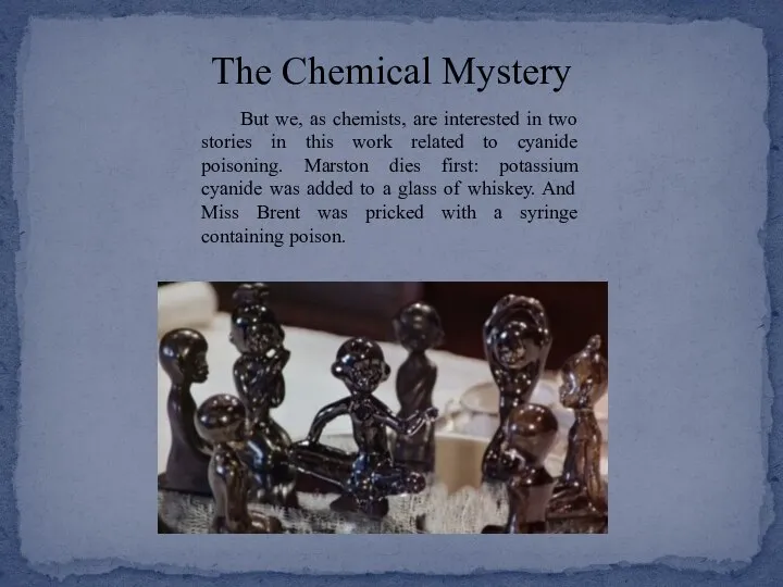 The Chemical Mystery But we, as chemists, are interested in two stories