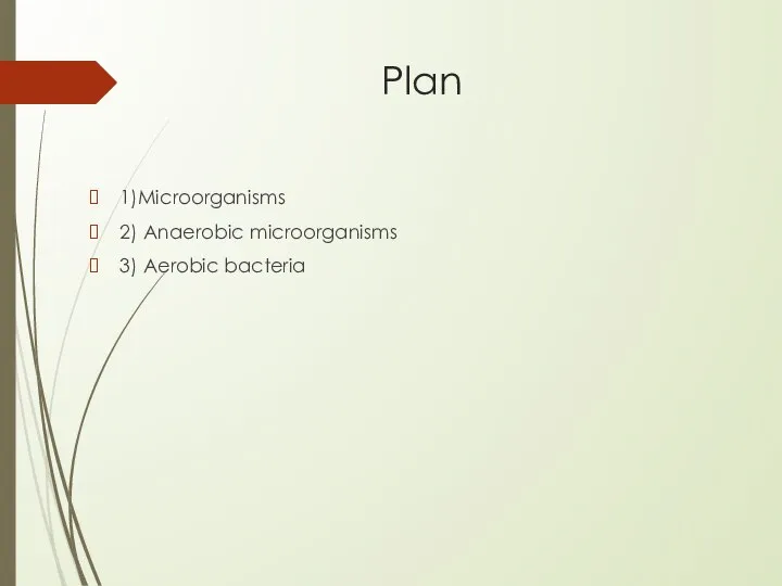 Plan 1)Microorganisms 2) Anaerobic microorganisms 3) Aerobic bacteria