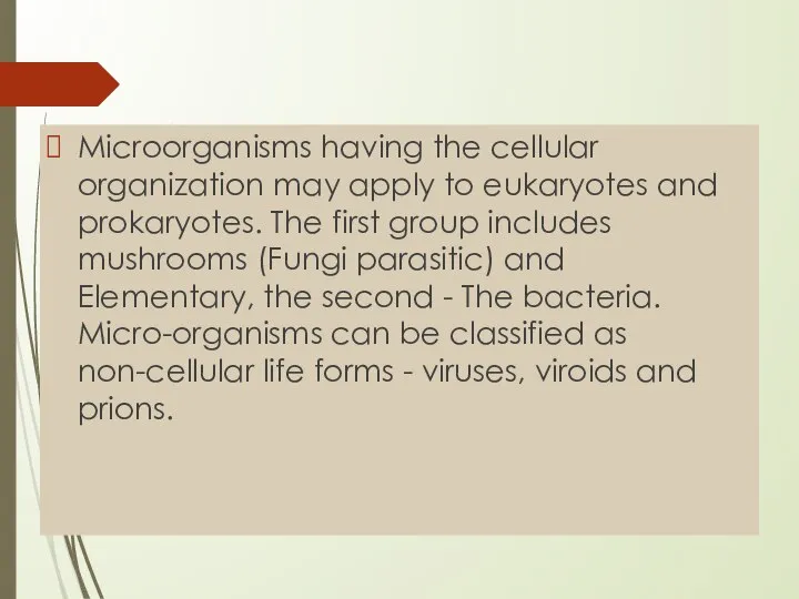 Microorganisms having the cellular organization may apply to eukaryotes and prokaryotes. The