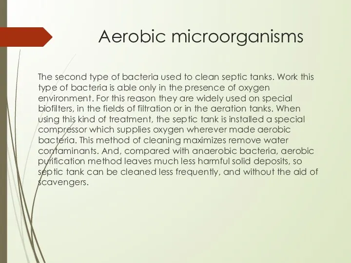 Aerobic microorganisms The second type of bacteria used to clean septic tanks.