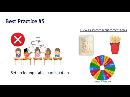 Best Practice #5 Set up for equitable participation Wheelofnames.com A few classroom management tools