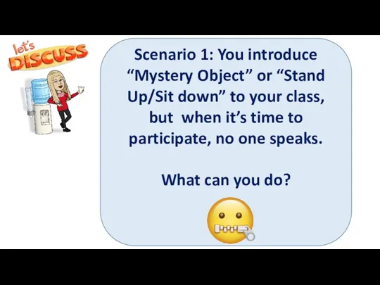 Scenario 1: You introduce “Mystery Object” or “Stand Up/Sit down” to your