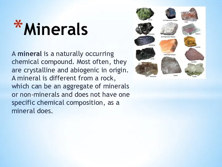 Minerals A mineral is a naturally occurring chemical compound. Most often, they