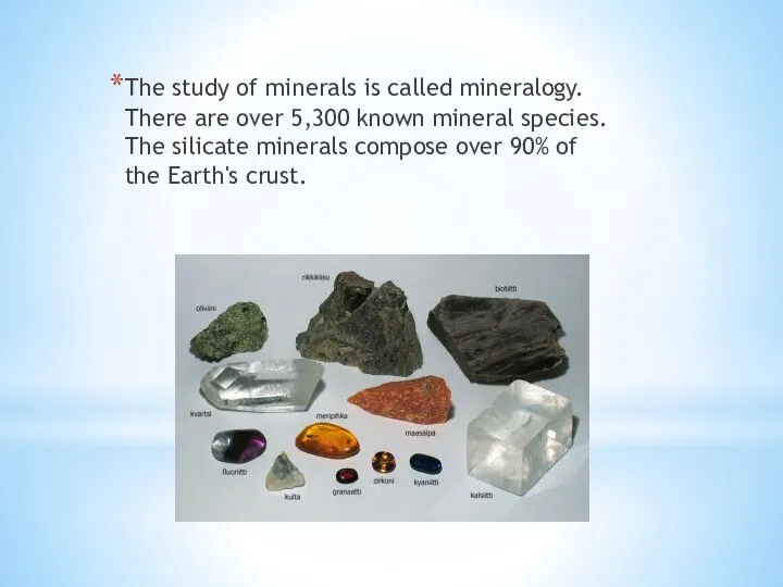 The study of minerals is called mineralogy. There are over 5,300 known