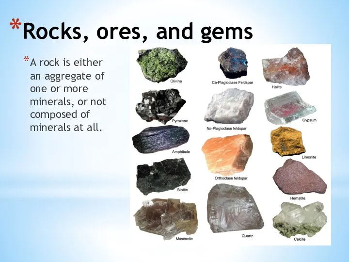 Rocks, ores, and gems A rock is either an aggregate of one