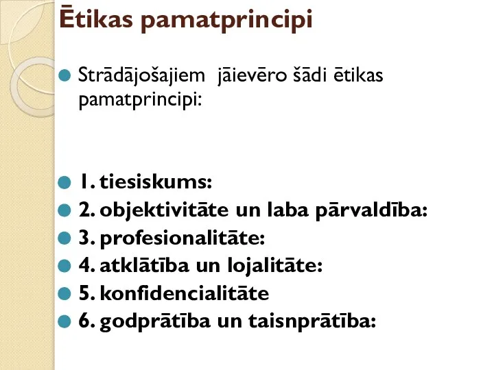 Ētikas pamatprincipi Strādājošajiem jāievēro šādi ētikas pamatprincipi: 1. tiesiskums: 2. objektivitāte un