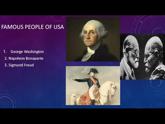 FAMOUS PEOPLE OF USA George Washington 2. Napoleon Bonaparte 3. Sigmund Freud